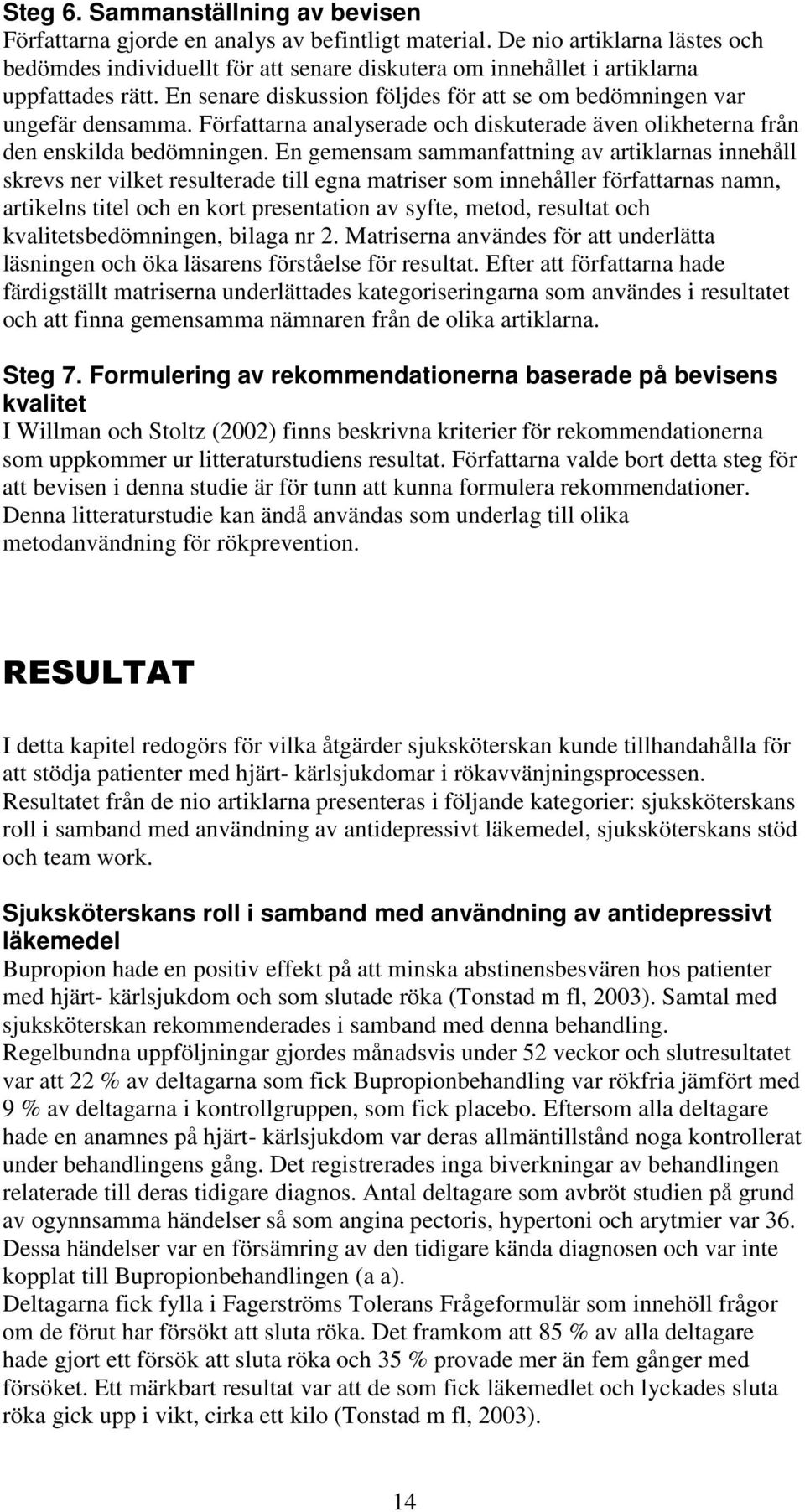 Författarna analyserade och diskuterade även olikheterna från den enskilda bedömningen.