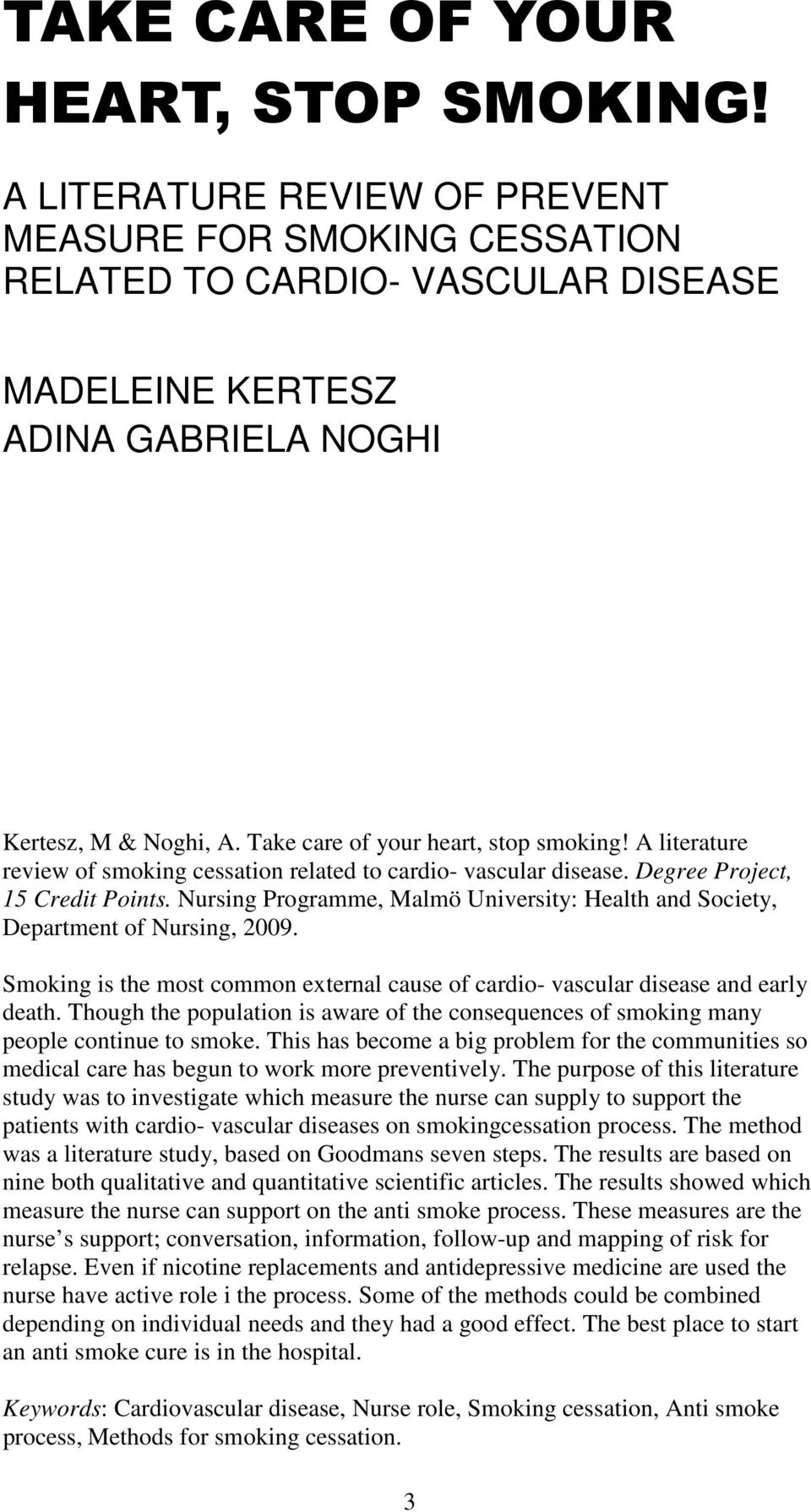 Nursing Programme, Malmö University: Health and Society, Department of Nursing, 2009. Smoking is the most common external cause of cardio- vascular disease and early death.