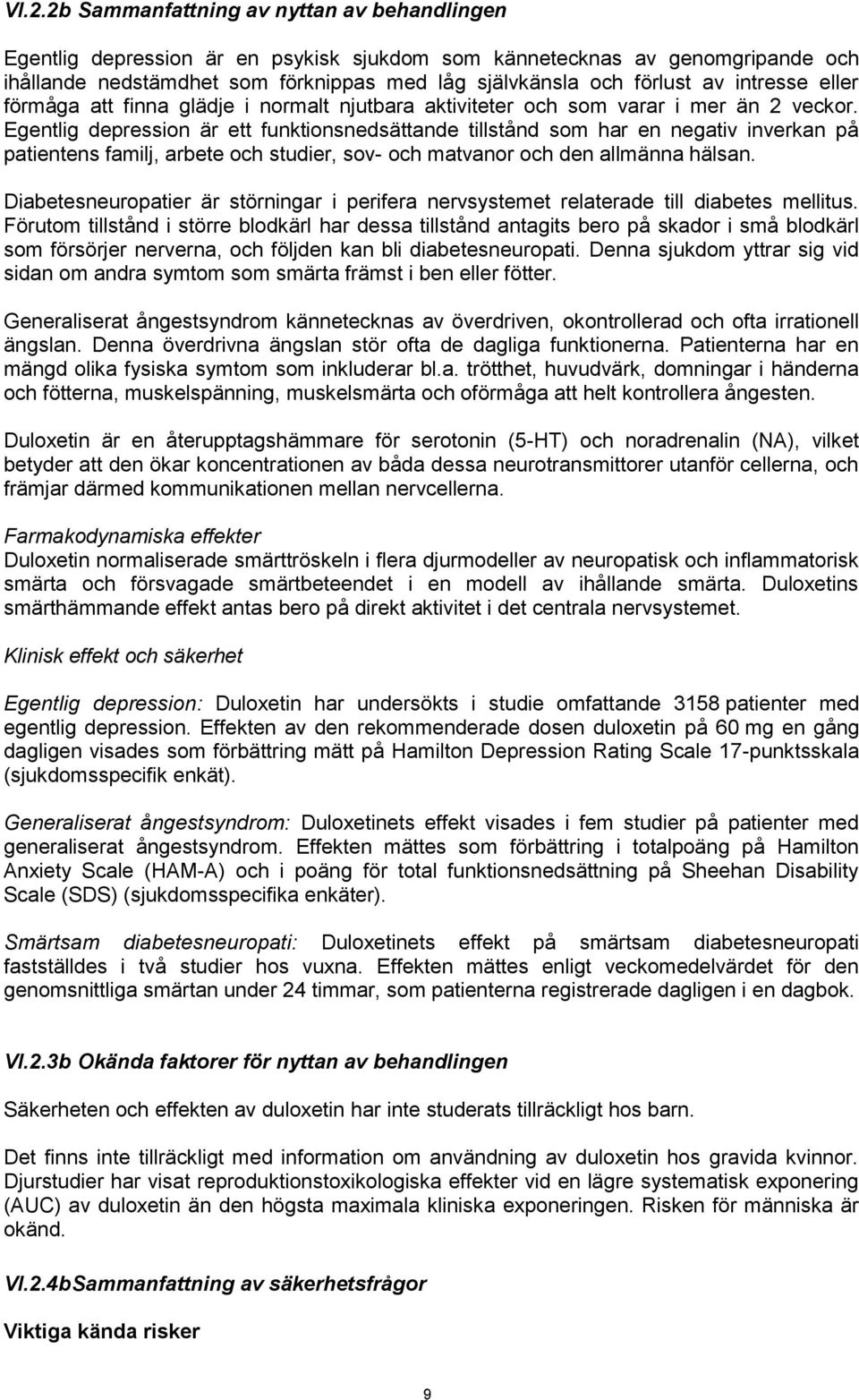 Egentlig depression är ett funktionsnedsättande tillstånd som har en negativ inverkan på patientens familj, arbete och studier, sov- och matvanor och den allmänna hälsan.