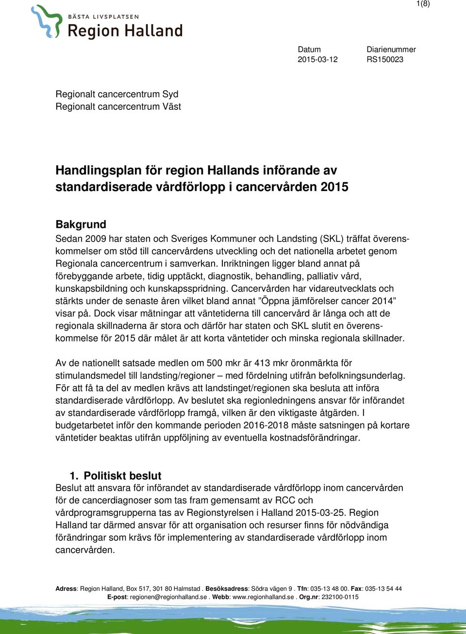 samverkan. Inriktningen ligger bland annat på förebyggande arbete, tidig upptäckt, diagnostik, behandling, palliativ vård, kunskapsbildning och kunskapsspridning.