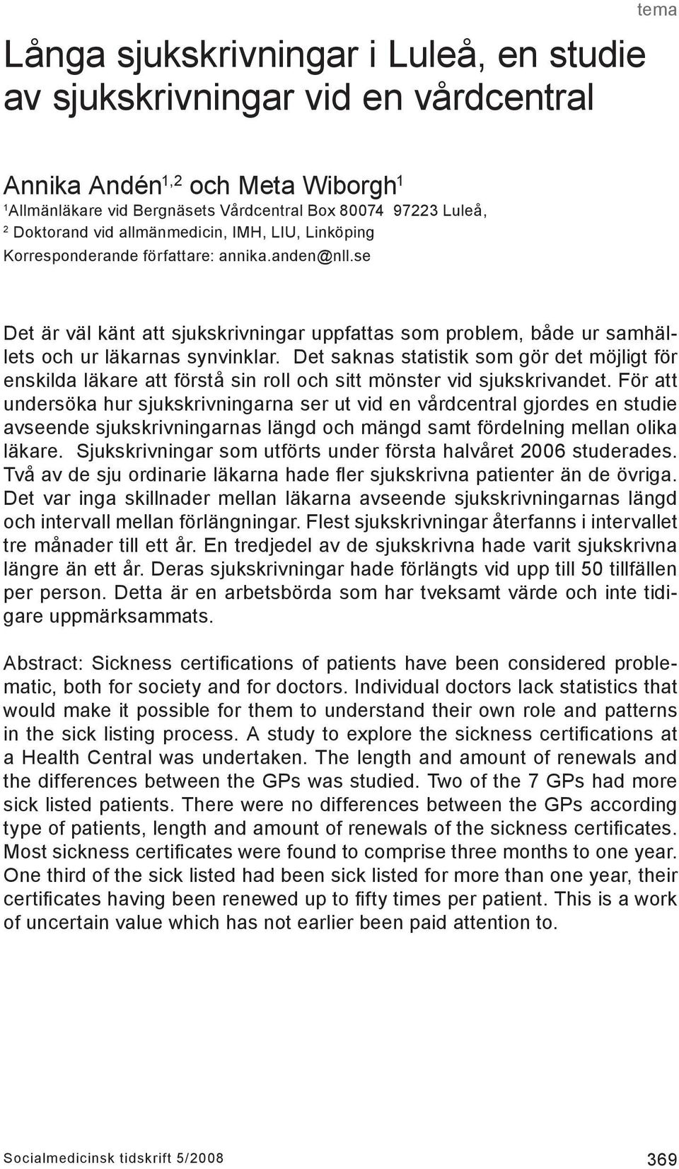 Det saknas statistik som gör det möjligt för enskilda läkare att förstå sin roll och sitt mönster vid sjukskrivandet.