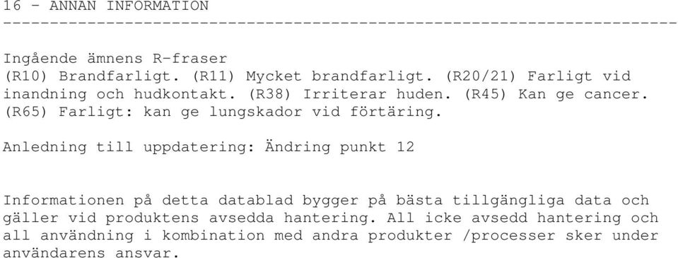 (R65) Farligt: kan ge lungskador vid förtäring.
