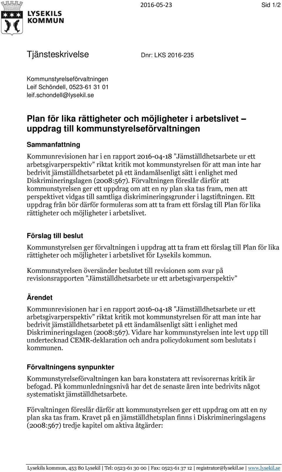 riktt kritik mot kommunstyrelsen för tt mn inte hr bedrivit jämställdhetsrbetet på ett ändmålsenligt sätt i enlighet med Diskrimineringslgen (2008:567).