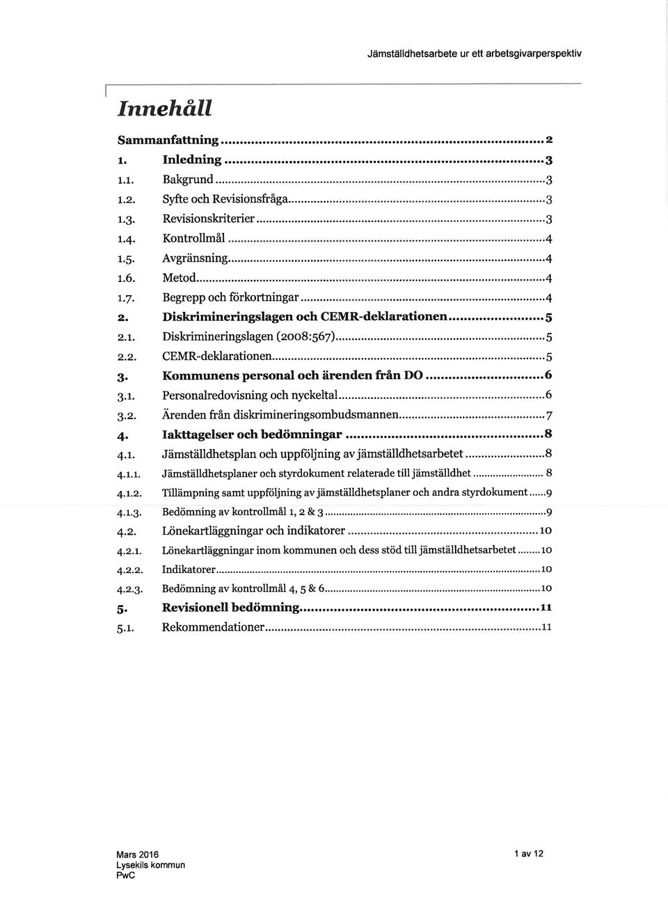 .....5 Kommunens personl och ärenden från DO...6 Personlredovisning och nyckeltl......6 lirenden från diskrimineringsombudsmnnen...7 Ikttgelser ochbedömningr.