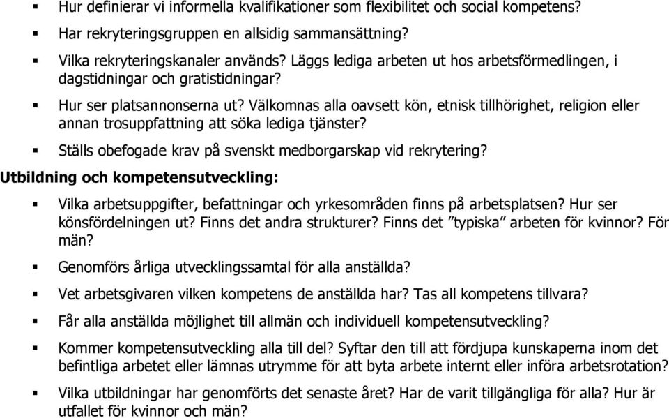 Välkomnas alla oavsett kön, etnisk tillhörighet, religion eller annan trosuppfattning att söka lediga tjänster? Ställs obefogade krav på svenskt medborgarskap vid rekrytering?