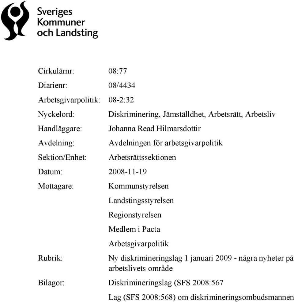 2008-11-19 Mottagare: Kommunstyrelsen Landstingsstyrelsen Regionstyrelsen Medlem i Pacta Arbetsgivarpolitik Rubrik: Ny