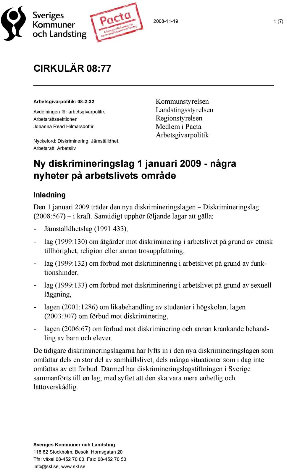 2009 träder den nya diskrimineringslagen Diskrimineringslag (2008:567) i kraft.