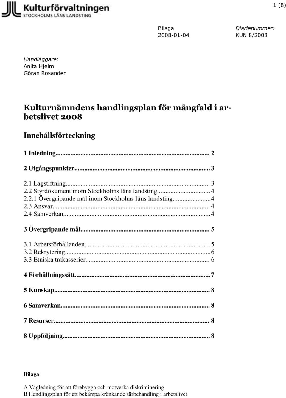 .. 4 3 Övergripande mål... 5 3.1 Arbetsförhållanden... 5 3.2 Rekrytering... 6 3.3 Etniska trakasserier... 6 4 Förhållningssätt... 7 5 Kunskap... 8 6 Samverkan.