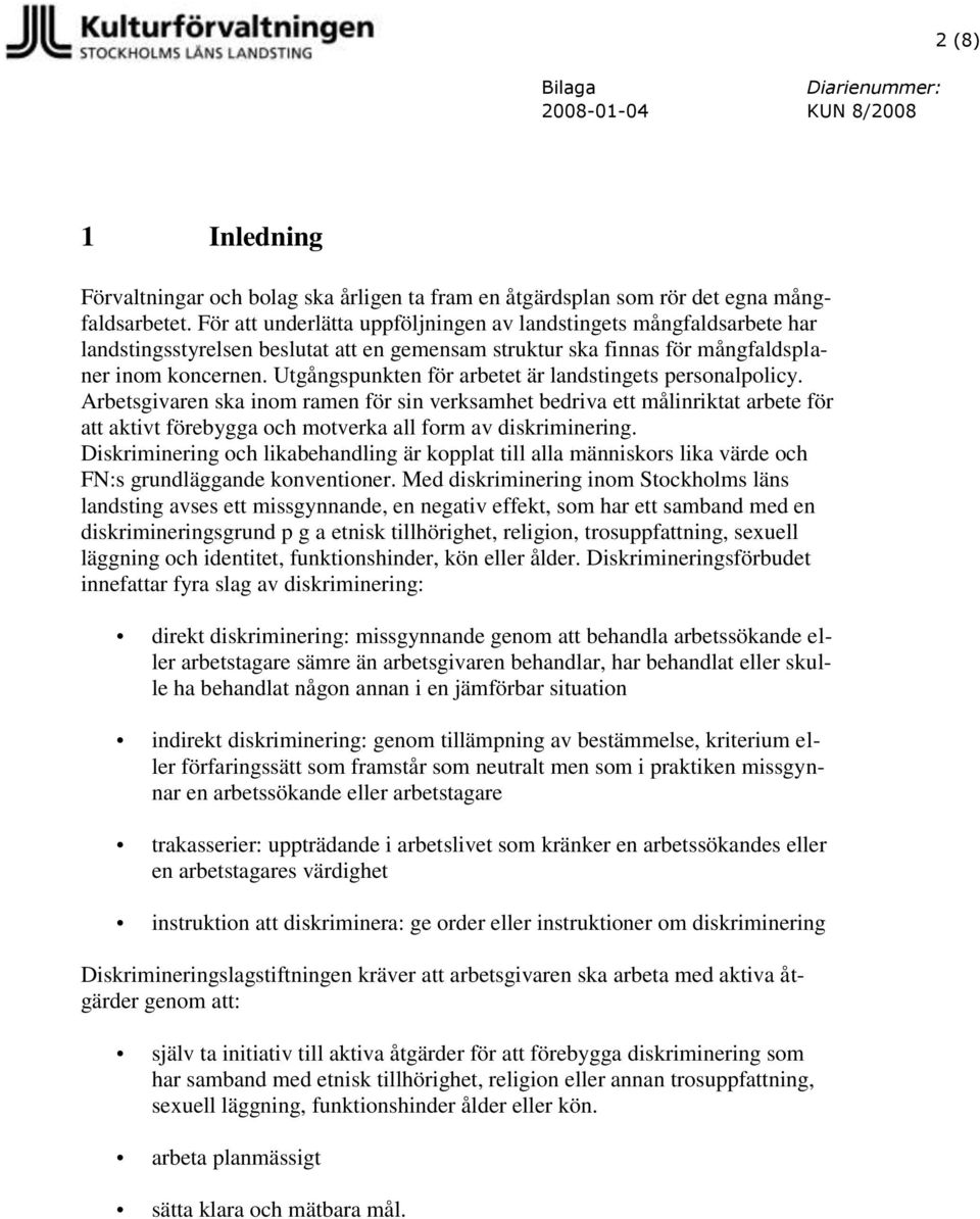 Utgångspunkten för arbetet är landstingets personalpolicy.