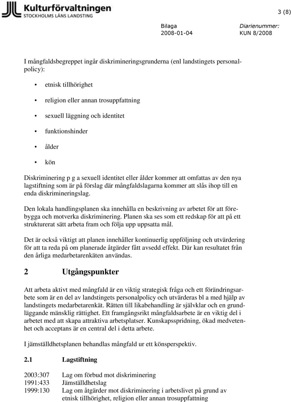 Den lokala handlingsplanen ska innehålla en beskrivning av arbetet för att förebygga och motverka diskriminering.