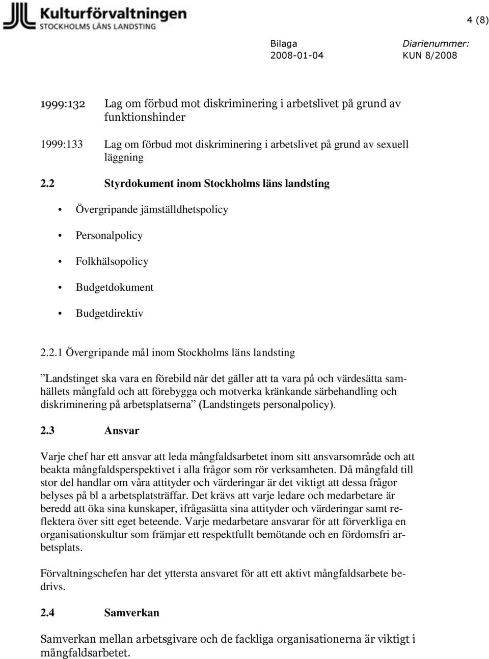 Landstinget ska vara en förebild när det gäller att ta vara på och värdesätta samhällets mångfald och att förebygga och motverka kränkande särbehandling och diskriminering på arbetsplatserna