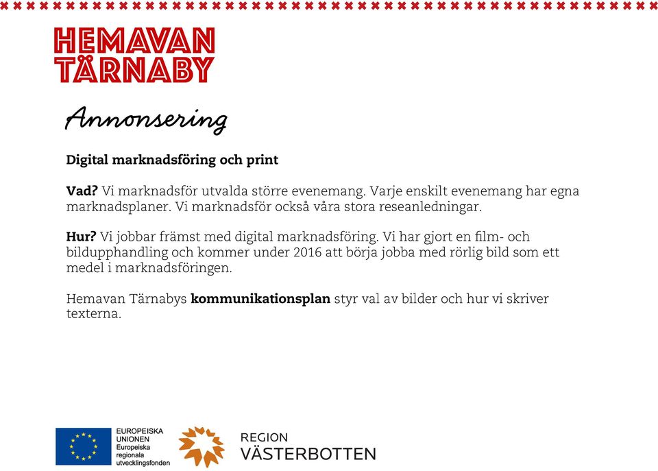 Vi jobbar främst med digital marknadsföring.