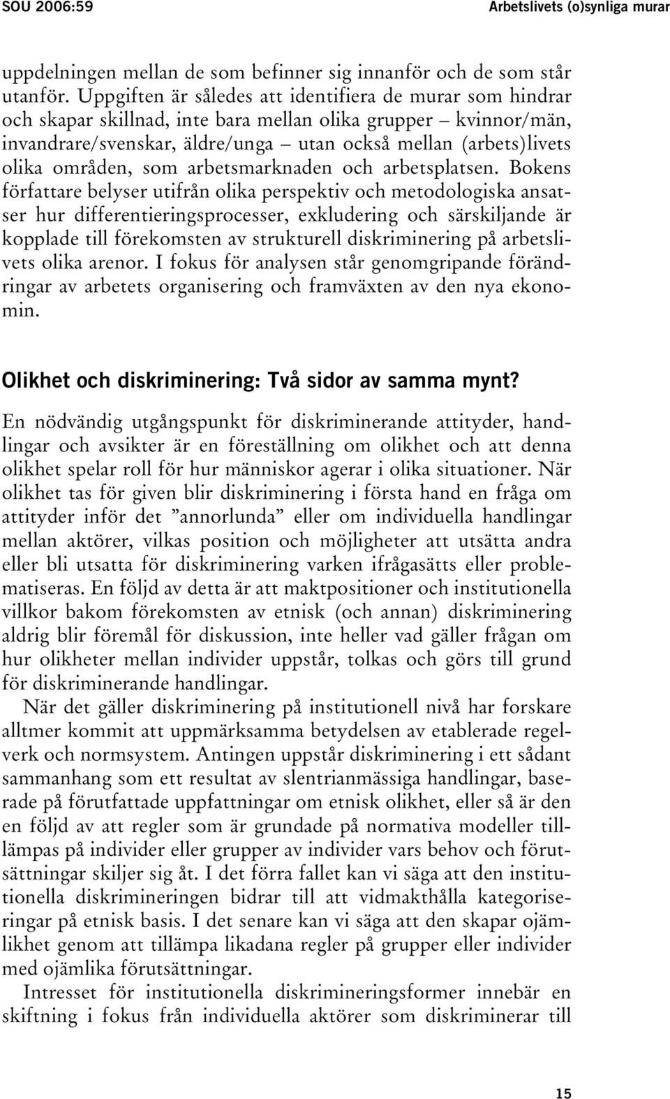 områden, som arbetsmarknaden och arbetsplatsen.