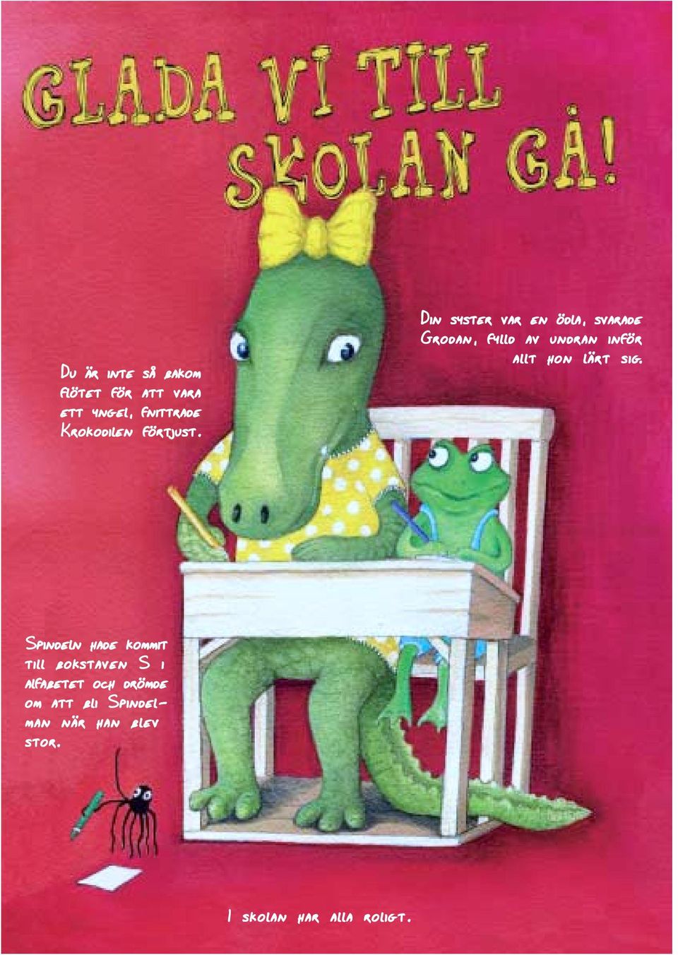 Din syster var en ödla, svarade Grodan, fylld av undran inför allt hon