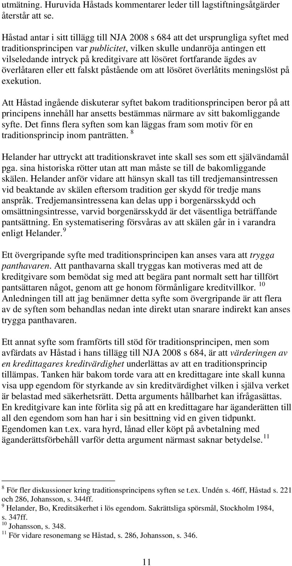 lösöret fortfarande ägdes av överlåtaren eller ett falskt påstående om att lösöret överlåtits meningslöst på exekution.