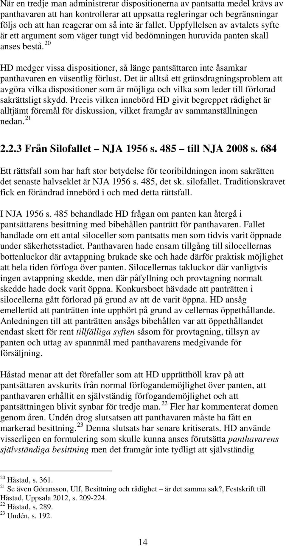 20 HD medger vissa dispositioner, så länge pantsättaren inte åsamkar panthavaren en väsentlig förlust.