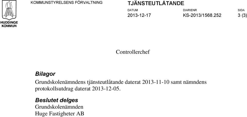 252 3 (3) Controllerchef Bilagor Grundskolenämndens tjänsteutlåtande