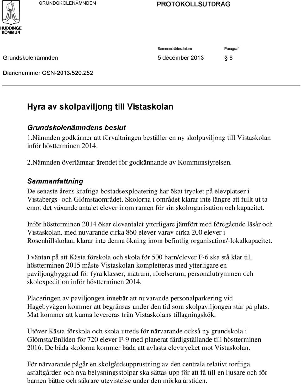 Sammanfattning De senaste årens kraftiga bostadsexploatering har ökat trycket på elevplatser i Vistabergs- och Glömstaområdet.