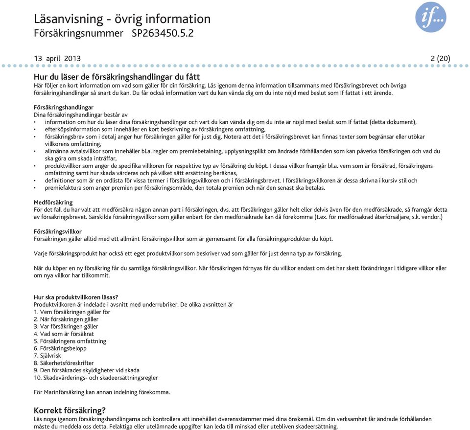 Du får också information vart du kan vända dig om du inte nöjd med beslut som If fattat i ett ärende.