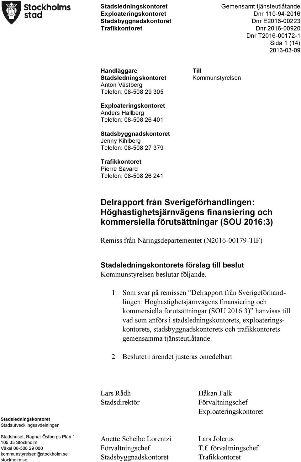 08-508 27 379 Trafikkontoret Pierre Savard Telefon: 08-508 26 241 Delrapport från Sverigeförhandlingen: Höghastighetsjärnvägens finansiering och kommersiella förutsättningar (SOU 2016:3) Remiss från