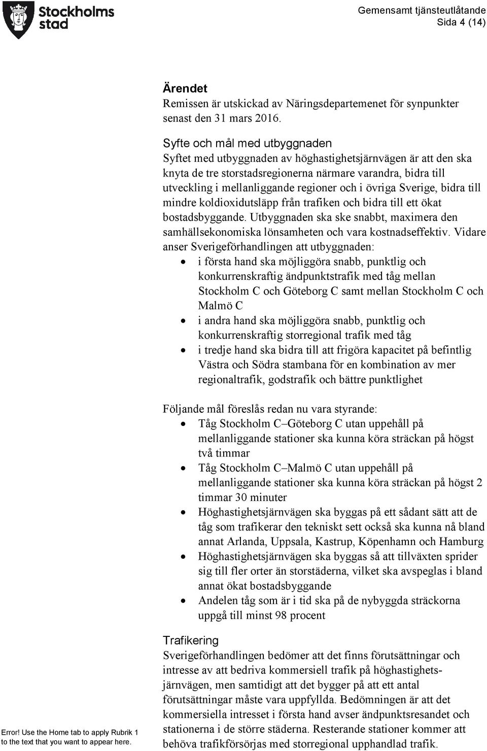 övriga Sverige, bidra till mindre koldioxidutsläpp från trafiken och bidra till ett ökat bostadsbyggande.