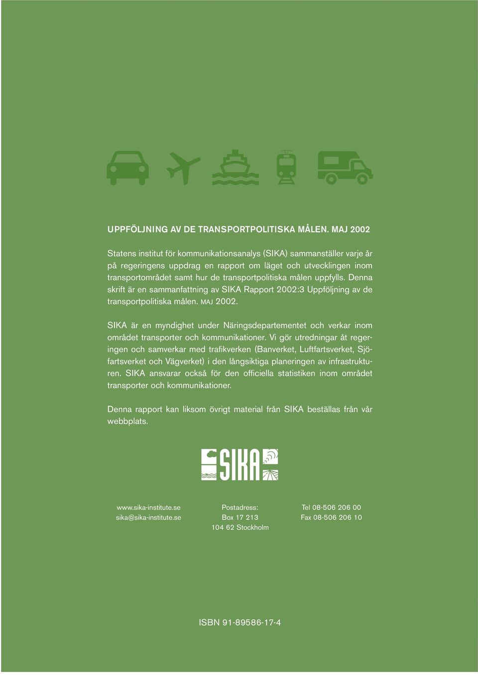 uppfylls. Denna skrift är en sammanfattning av SIKA Rapport 2002:3 Uppföljning av de transportpolitiska målen. MAJ 2002.