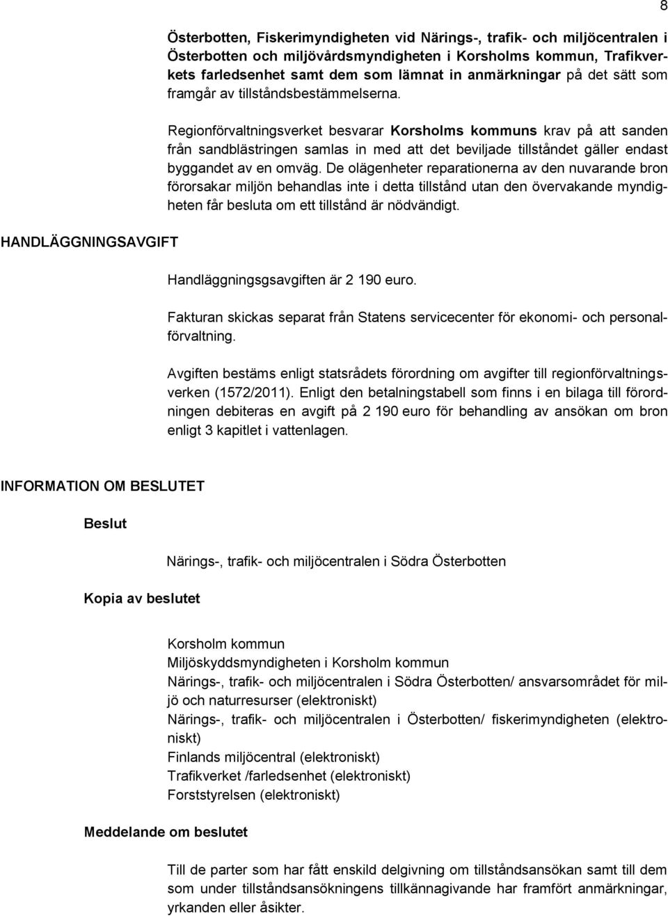 Regionförvaltningsverket besvarar Korsholms kommuns krav på att sanden från sandblästringen samlas in med att det beviljade tillståndet gäller endast byggandet av en omväg.