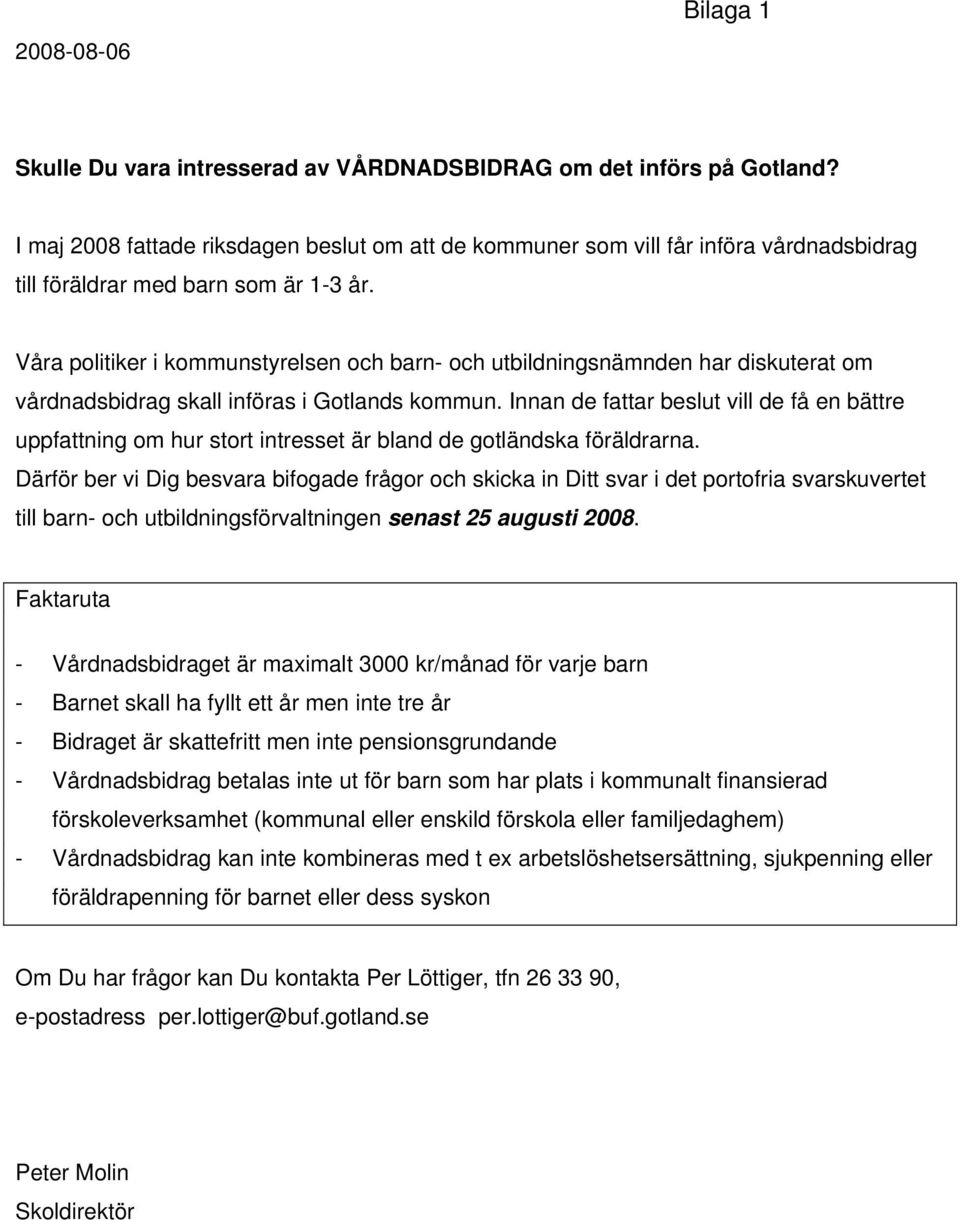 Våra politiker i kommunstyrelsen och barn- och utbildningsnämnden har diskuterat om vårdnadsbidrag skall införas i Gotlands kommun.