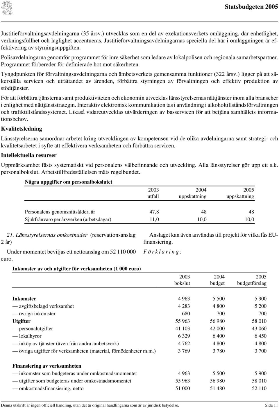 Polisavdelningarna genomför programmet för inre säkerhet som ledare av lokalpolisen och regionala samarbetspartner. Programmet förbereder för definierade hot mot säkerheten.