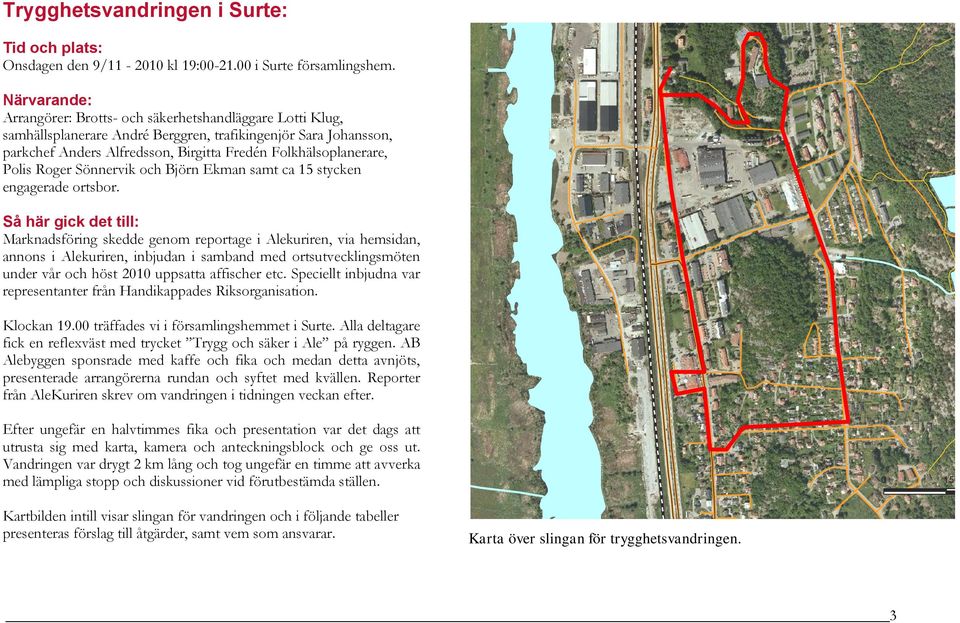 Polis Roger Sönnervik och Björn Ekman samt ca 15 stycken engagerade ortsbor.