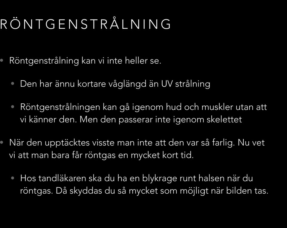 känner den. Men den passerar inte igenom skelettet När den upptäcktes visste man inte att den var så farlig.