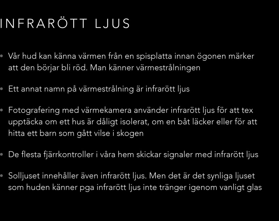 tex upptäcka om ett hus är dåligt isolerat, om en båt läcker eller för att hitta ett barn som gått vilse i skogen De flesta fjärrkontroller i