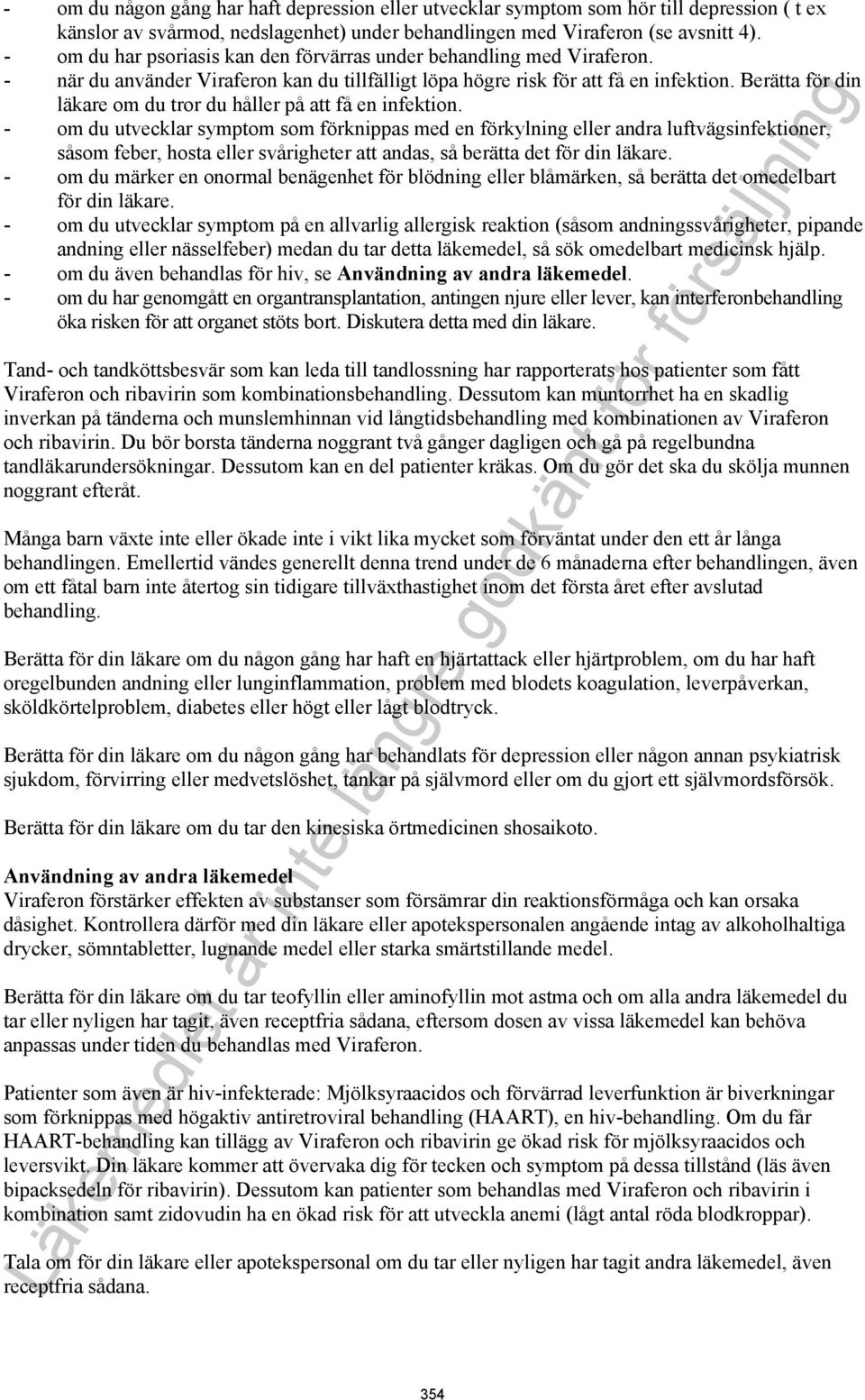 Berätta för din läkare om du tror du håller på att få en infektion.