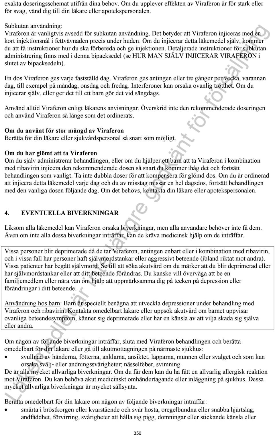 Om du injicerar detta läkemedel själv, kommer du att få instruktioner hur du ska förbereda och ge injektionen.