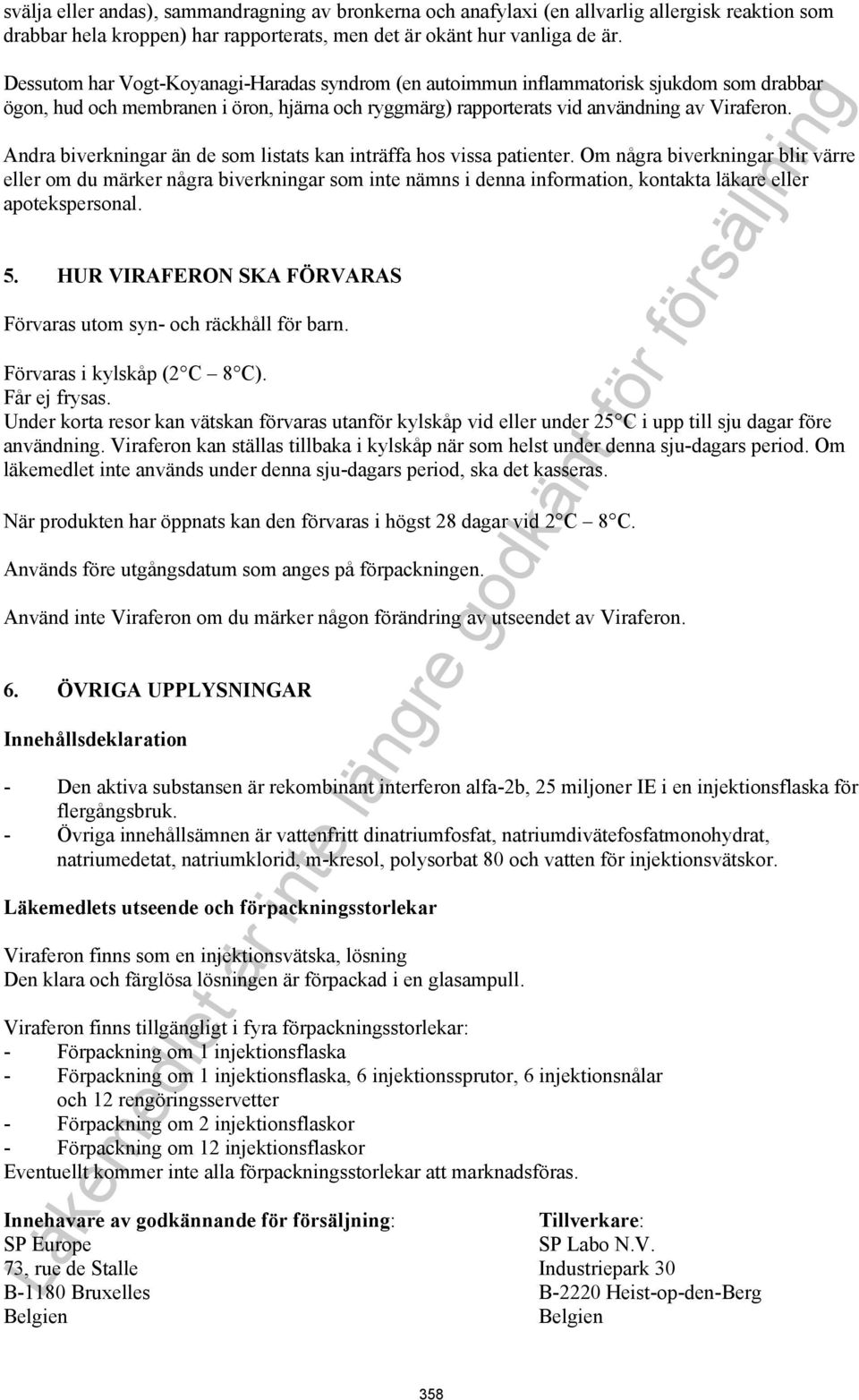 Andra biverkningar än de som listats kan inträffa hos vissa patienter.