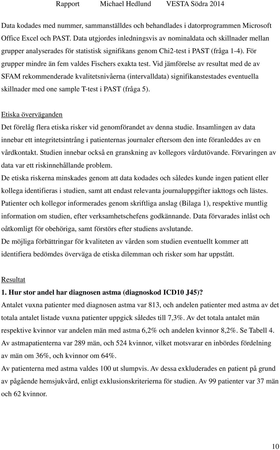 För grupper mindre än fem valdes Fischers exakta test.