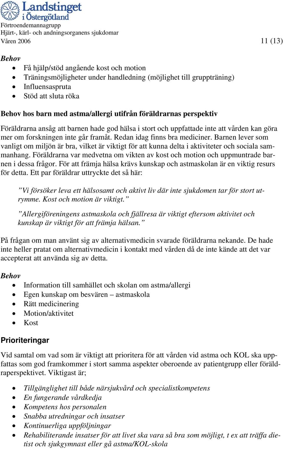 Barnen lever som vanligt om miljön är bra, vilket är viktigt för att kunna delta i aktiviteter och sociala sammanhang.