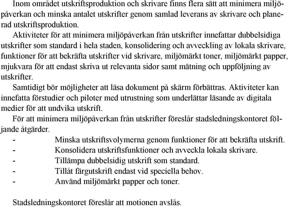 utskrifter vid skrivare, miljömärkt toner, miljömärkt papper, mjukvara för att endast skriva ut relevanta sidor samt mätning och uppföljning av utskrifter.