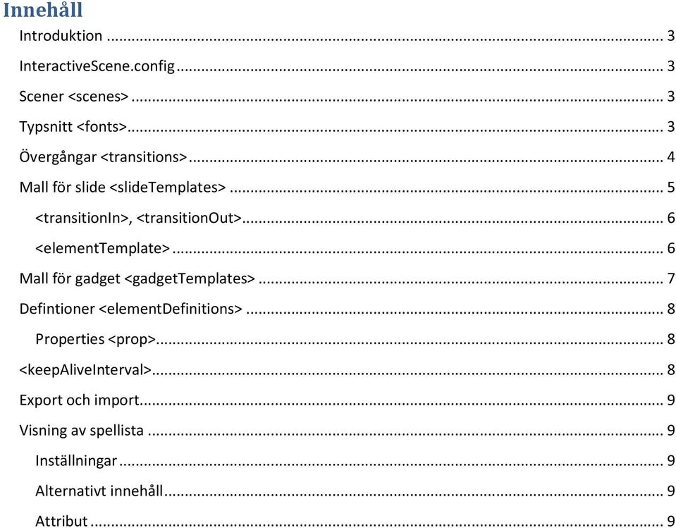 .. 6 <elementtemplate>... 6 Mall för gadget <gadgettemplates>... 7 Defintioner <elementdefinitions>.