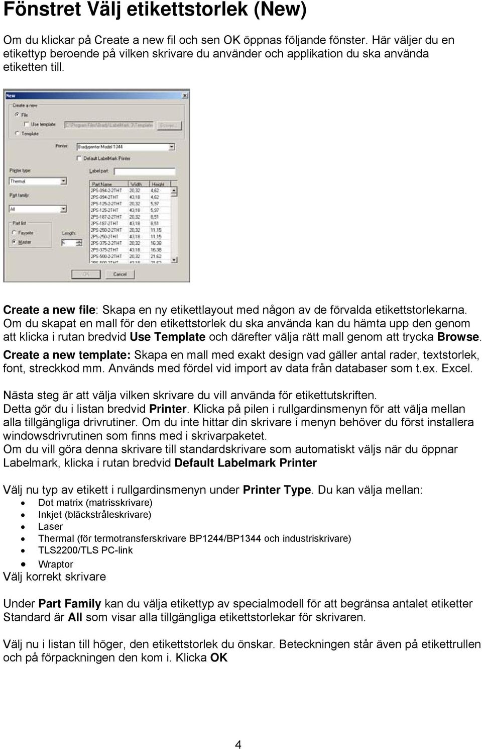Create a new file: Skapa en ny etikettlayout med någon av de förvalda etikettstorlekarna.