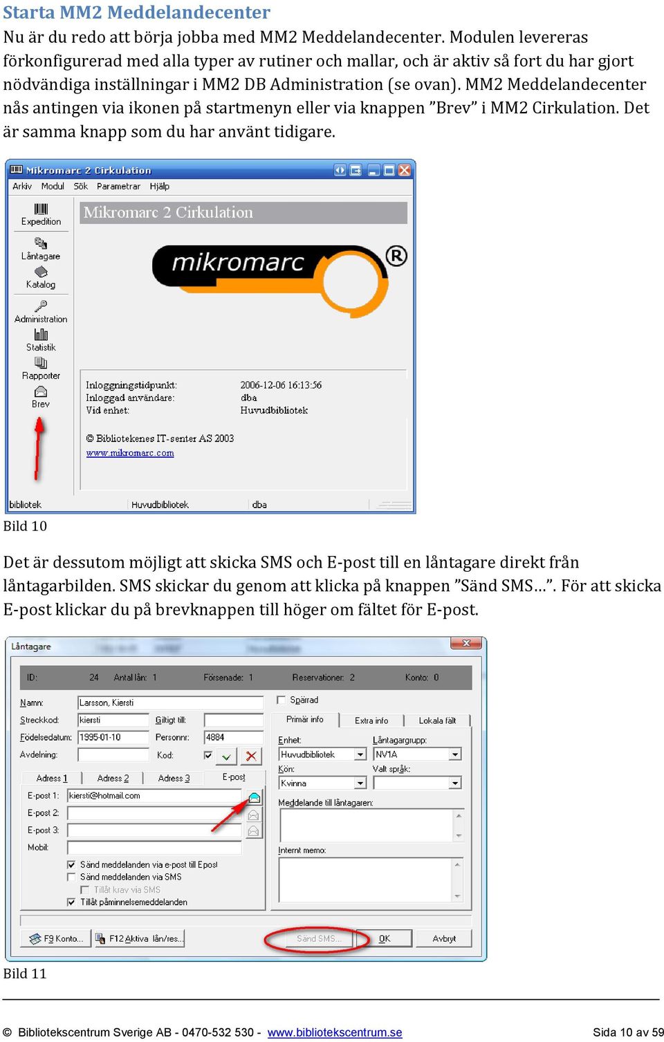 MM2 Meddelandecenter nås antingen via ikonen på startmenyn eller via knappen Brev i MM2 Cirkulation. Det är samma knapp som du har använt tidigare.