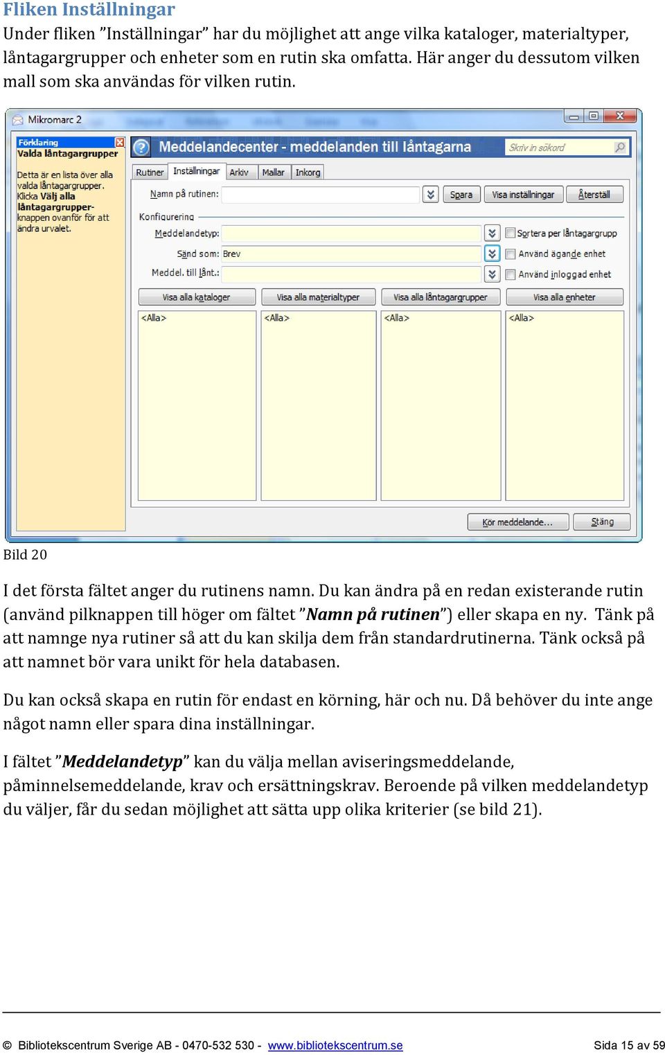 Du kan ändra på en redan existerande rutin (använd pilknappen till höger om fältet Namn på rutinen ) eller skapa en ny. Tänk på att namnge nya rutiner så att du kan skilja dem från standardrutinerna.