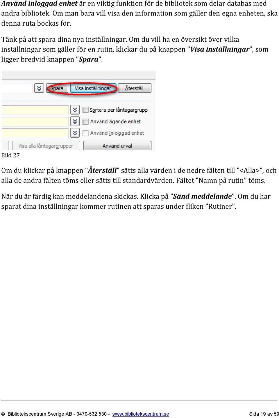 Bild 27 Om du klickar på knappen Återställ sätts alla värden i de nedre fälten till <Alla>, och alla de andra fälten töms eller sätts till standardvärden. Fältet Namn på rutin töms.