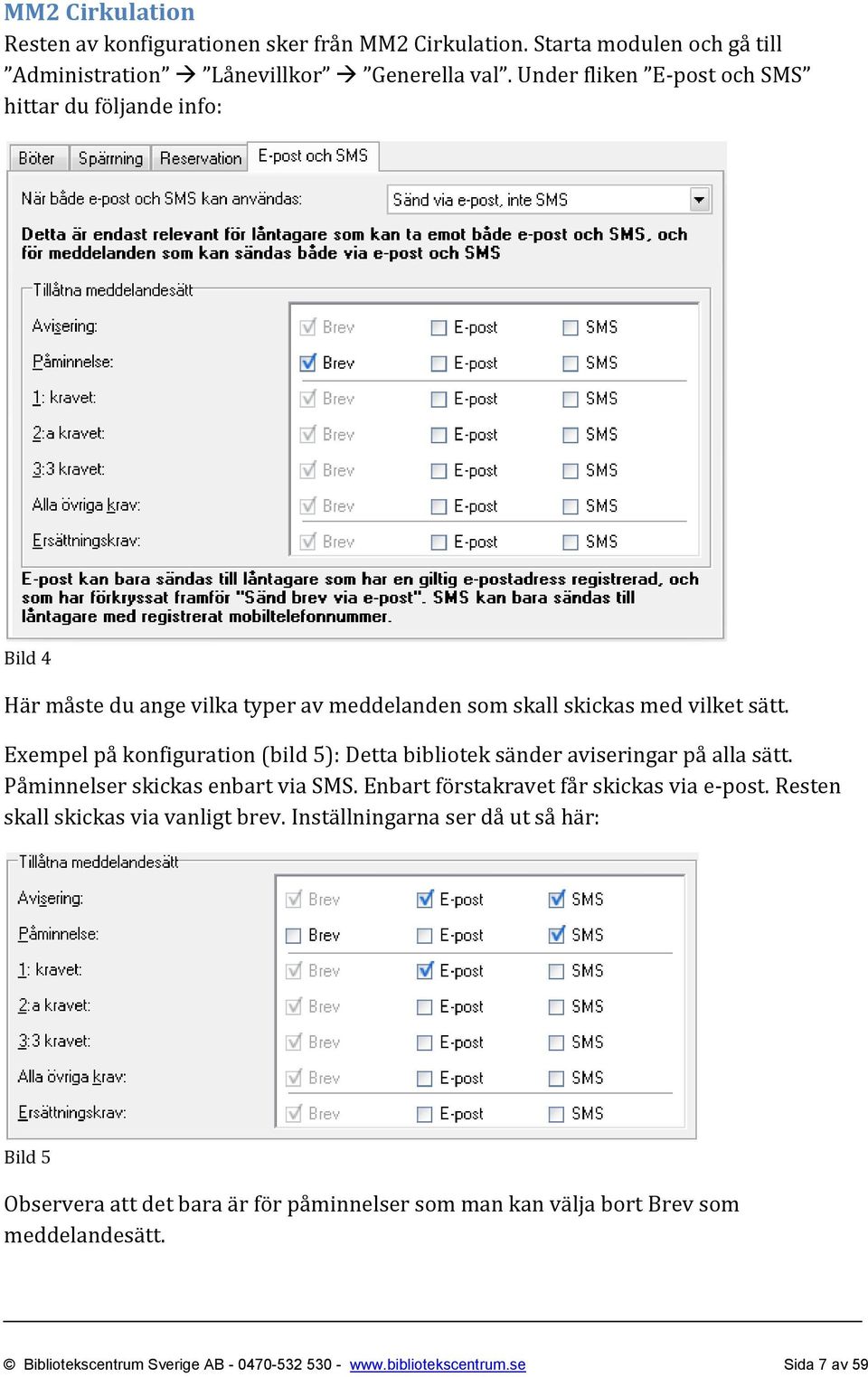 Exempel på konfiguration (bild 5): Detta bibliotek sänder aviseringar på alla sätt. Påminnelser skickas enbart via SMS. Enbart förstakravet får skickas via e-post.