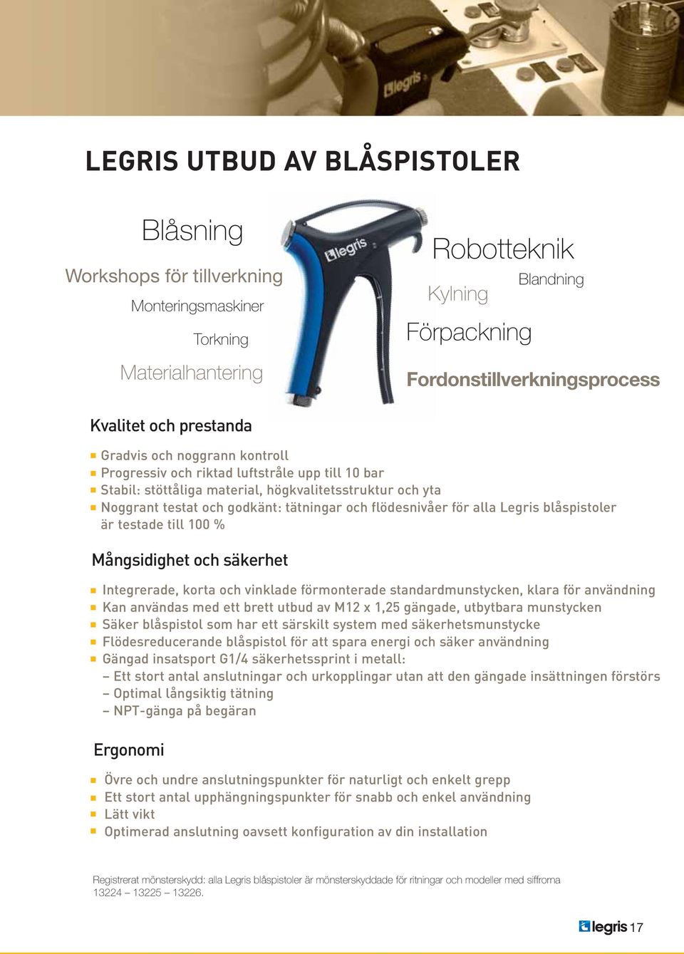 flödesnivåer för alla egris blåspistoler är testade till 100 % Mångsidighet och säkerhet Integrerade, korta och vinklade förmonterade standardmunstycken, klara för användning Kan användas med ett