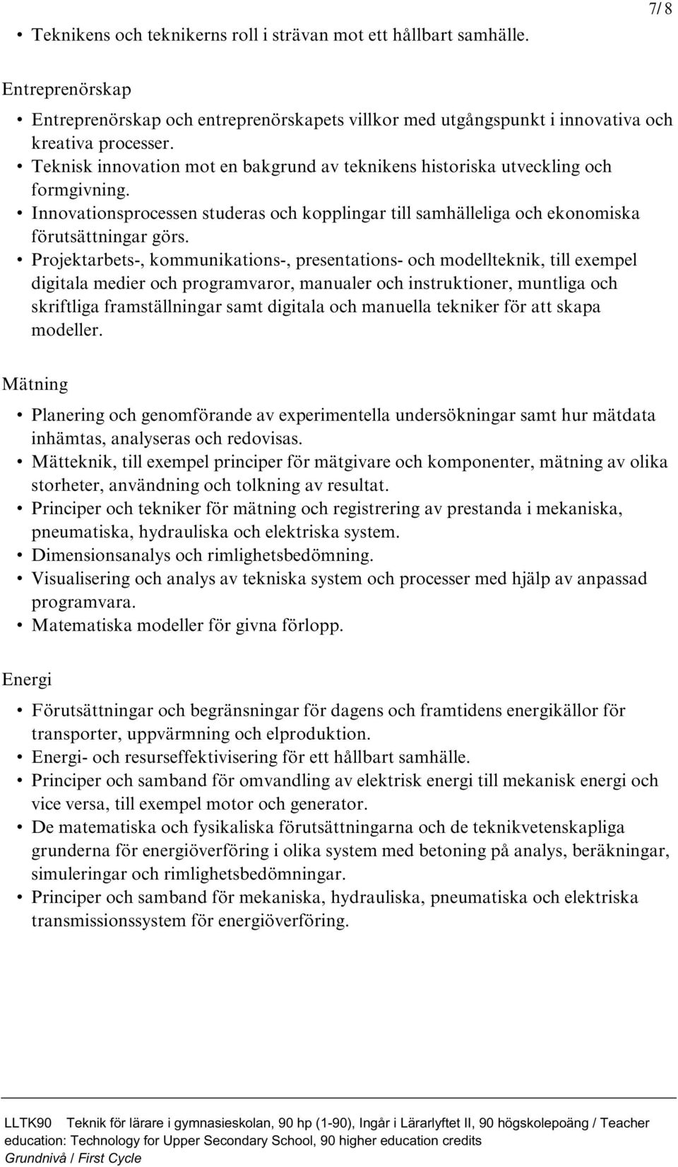 Projektarbets-, kommunikations-, presentations- och modellteknik, till exempel digitala medier och programvaror, manualer och instruktioner, muntliga och skriftliga framställningar samt digitala och