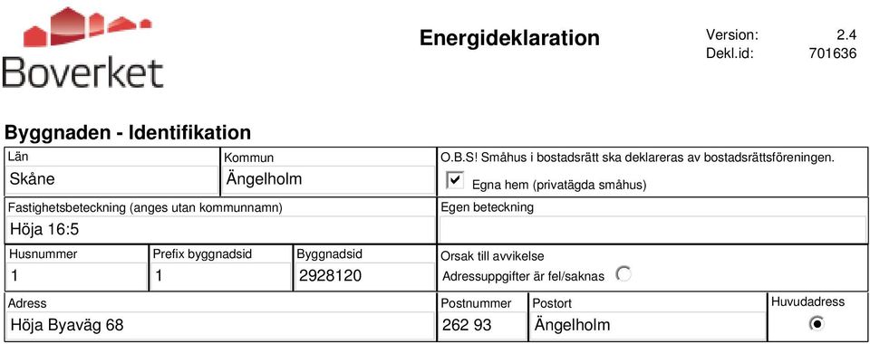 Höja 16:5 O.B.S! Småhus i bostadsrätt ska deklareras av bostadsrättsföreningen.