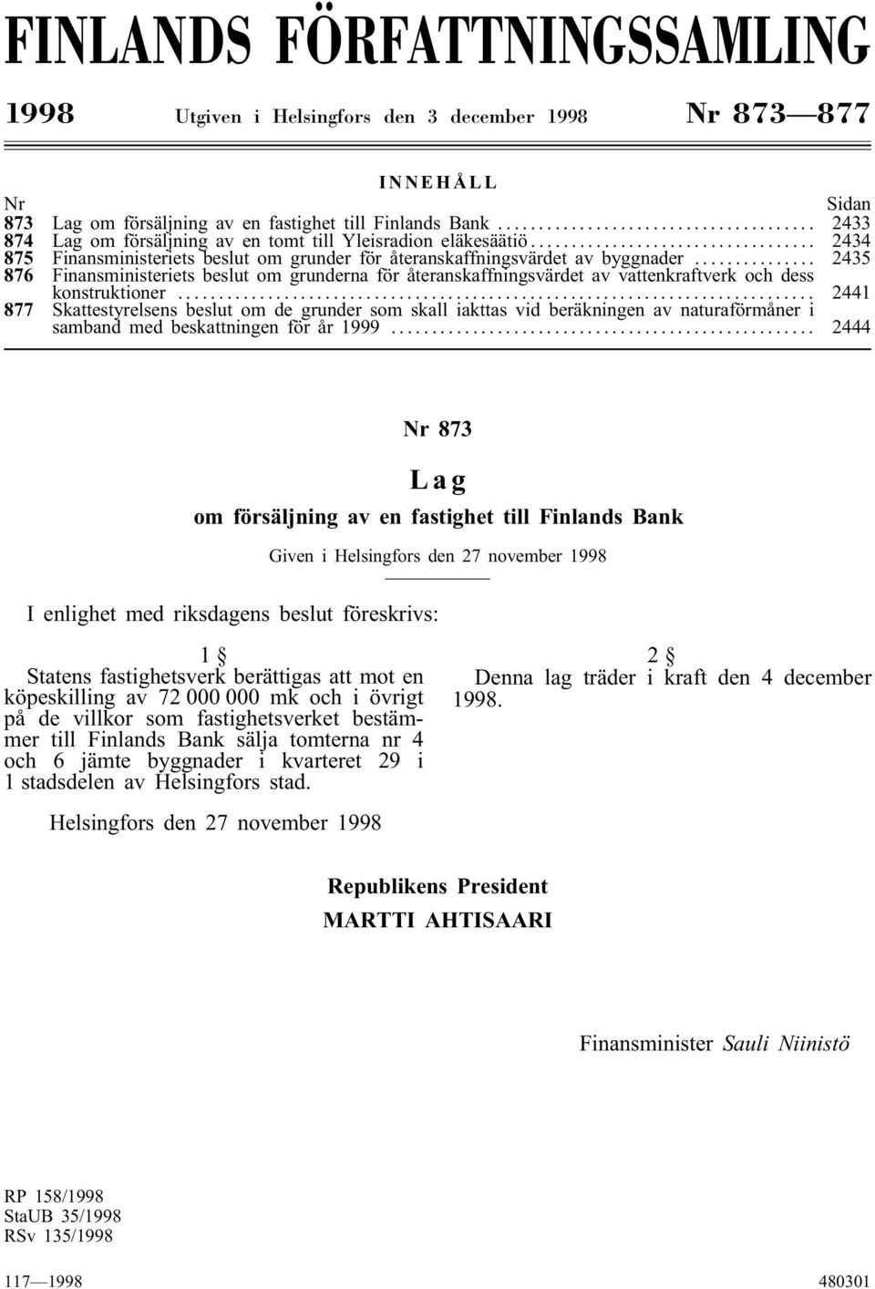 .. 45 876 Finansministeriets beslut om grunderna för återanskaffningsvärdet av vattenkraftverk och dess konstruktioner.
