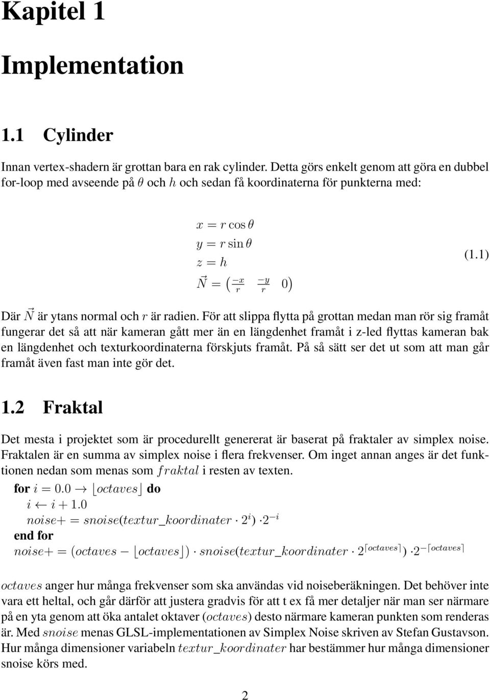 1) Där N är ytans normal och r är radien.