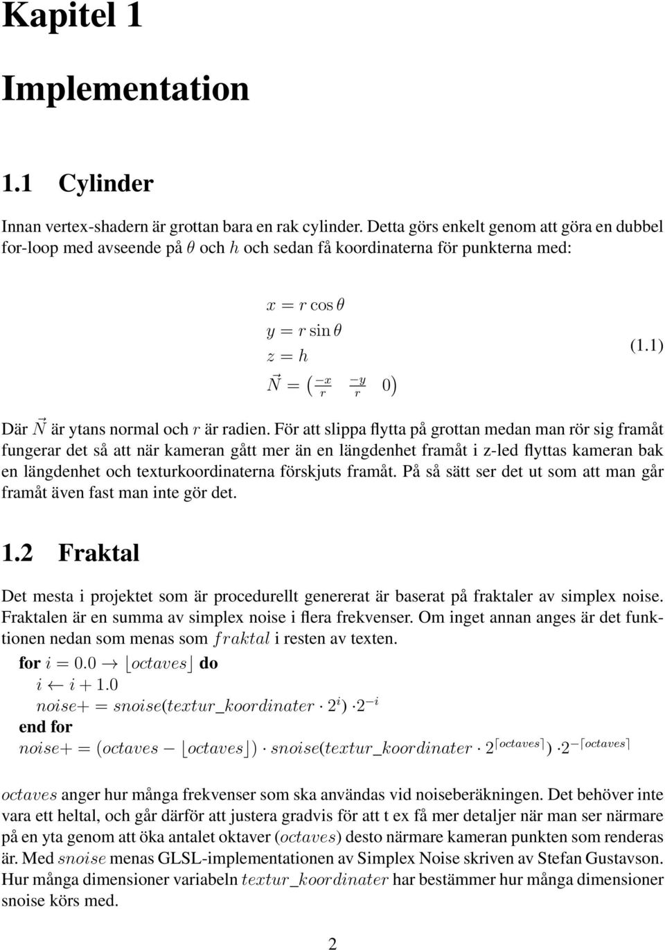 1) Där N är ytans normal och r är radien.